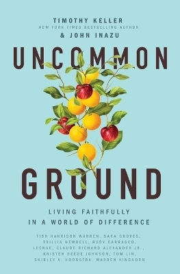 Uncommon Ground - Timothy Keller, John Inazu