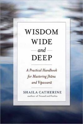 Wisdom Wide and Deep -  Shaila Catherine