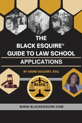 The Black Esquire(R) Guide to Law School Applications (Supplement) - Aigné Goldsby