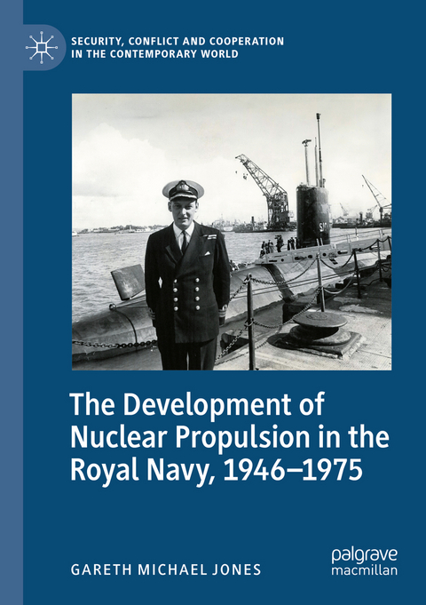 The Development of Nuclear Propulsion in the Royal Navy, 1946-1975 - Gareth Michael Jones