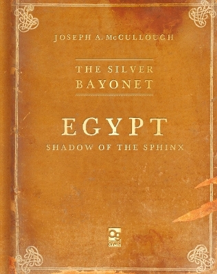 The Silver Bayonet: Egypt: Shadow of the Sphinx - Mr Joseph A. McCullough