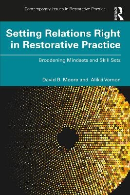 Setting Relations Right in Restorative Practice - David B. Moore, Alikki Vernon