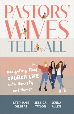 Pastors' Wives Tell All - Stephanie Gilbert, Jessica Taylor, Jenna Allen