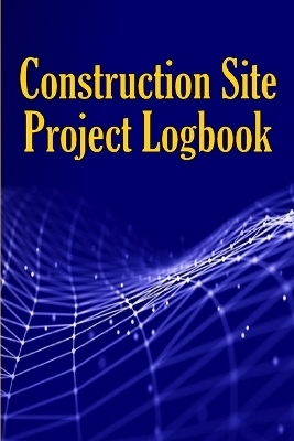 Construction Site Project Logbook - Peter Paul Thomas