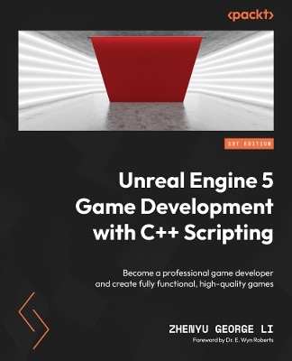 Unreal Engine 5 Game Development with C++ Scripting - ZHENYU GEORGE LI