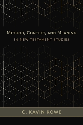 Method, Context, and Meaning in New Testament Studies - C Kavin Rowe
