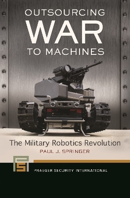 Outsourcing War to Machines - Paul J. Springer