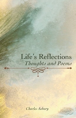 Life's Reflections - Charles Asbury