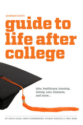Gradspot.com's Guide to Life After College -  Tory Hoen,  David Klein,  Chris Schonberger,  Stuart Schultz