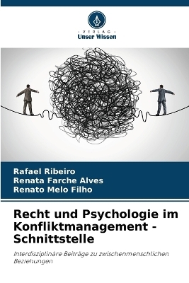 Recht und Psychologie im Konfliktmanagement - Schnittstelle - Rafael Ribeiro, Renata Farche Alves, Renato Melo Filho