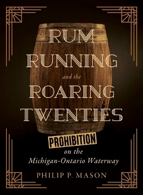 Rum Running and the Roaring Twenties - Philip P. Mason