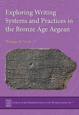 Exploring Writing Systems and Practices in the Bronze Age Aegean - Philippa M. Steele