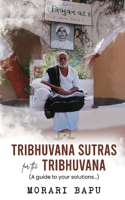Tribhuvana Sutras for the Tribhuvana - A guide to your solutions - Morari Bapu (Chitrakutdham Trust)