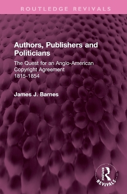 Authors, Publishers and Politicians - James J. Barnes