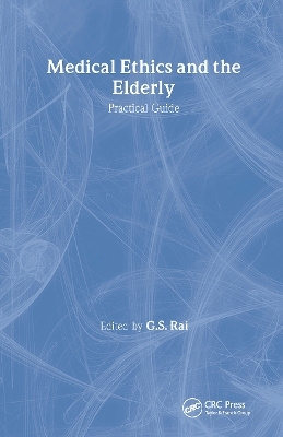 Medical Ethics and the Elderly: practical guide - Gurcharan S Rai