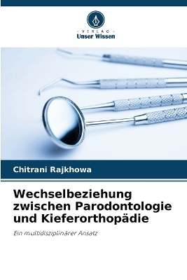 Wechselbeziehung zwischen Parodontologie und Kieferorthopädie - Chitrani Rajkhowa