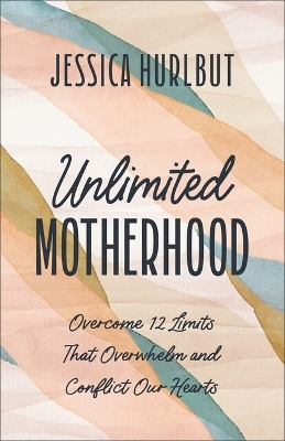 Unlimited Motherhood - Jessica Hurlbut