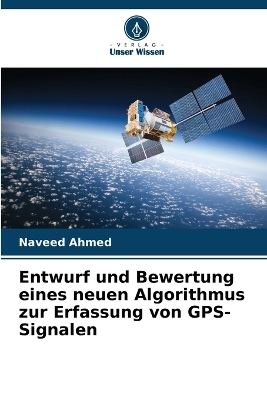 Entwurf und Bewertung eines neuen Algorithmus zur Erfassung von GPS-Signalen - Naveed Ahmed