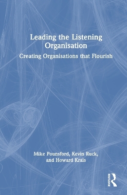 Leading the Listening Organisation - Mike Pounsford, Kevin Ruck, Howard Krais