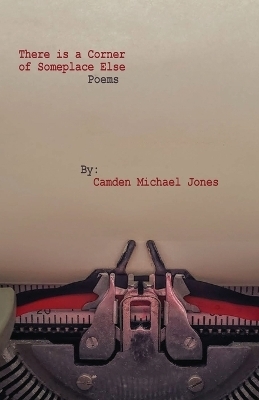 There is a Corner of Someplace Else - Camden Michael Jones