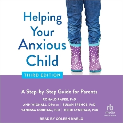 Helping Your Anxious Child, Third Edition - Ronald M Rapee, Ann Wignall, Susan H Spence, Vanessa Cobham, Heidi Lyneham