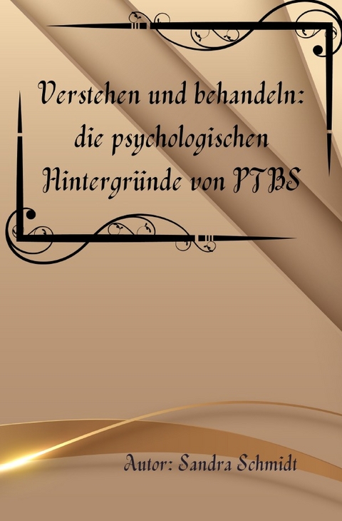 Verstehen und behandeln: die psychologischen Hintergründe von PTBS - Serafine Schmidt