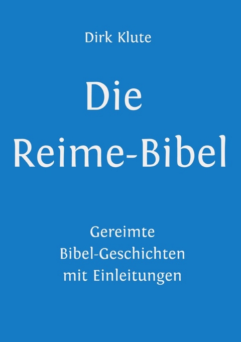 Die Reime-Bibel - Dirk Klute