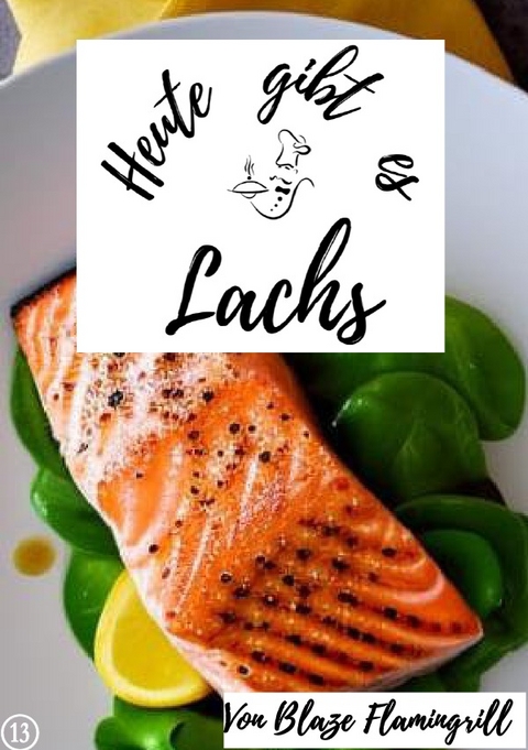 Heute gibt es / Heute gibt es - Lachs - Blaze Flamingrill