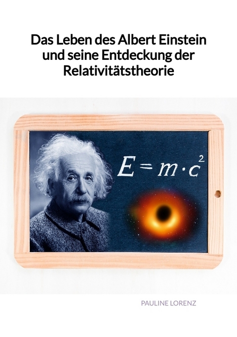 Das Leben des Albert Einstein und seine Entdeckung der Relativitätstheorie - Pauline Lorenz