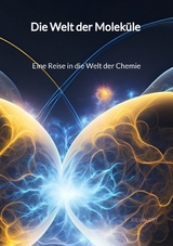 Die Welt der Moleküle - Eine Reise in die Welt der Chemie - Julian Ott