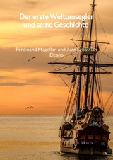 Der erste Weltumsegler und seine Geschichte - Ferdinand Magellan und Juan Sebastian Elcano - Mathilde Löffler