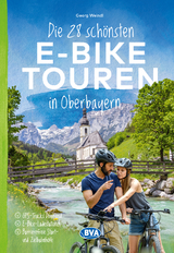 Die 28 schönsten E-Bike Touren in Oberbayern - Georg Weindl