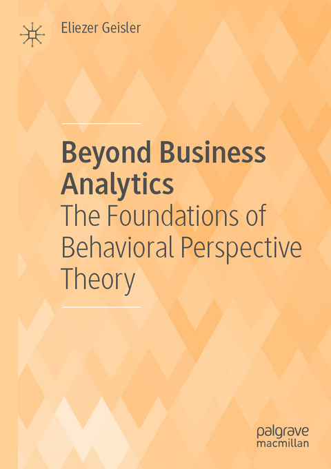 Beyond Business Analytics - Eliezer Geisler