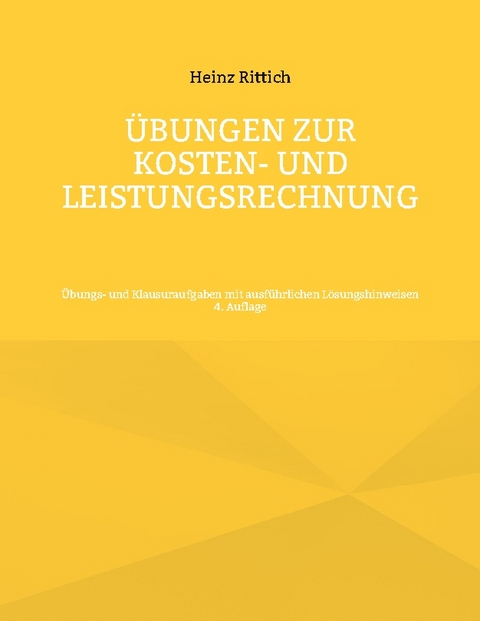 Übungen zur Kosten- und Leistungsrechnung - Heinz Rittich