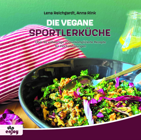Die vegane Sportlerküche - Anna Rink, Lena Reichgardt