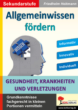 Allgemeinwissen fördern - Gesundheit, Krankheiten & Verletzungen - Friedhelm Heitmann