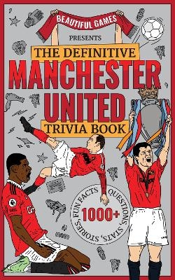 The definitive Manchester United trivia book -  Beautiful Games