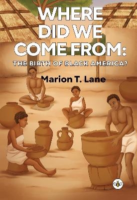Where Did We Come from: The Birth of Black America? - Marion T. Lane