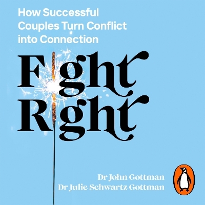 Fight Right - Dr John Schwartz Gottman, Dr Julie Schwartz Gottman