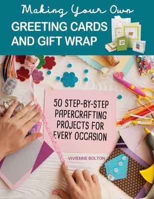 Making Your Own Greeting Cards & Gift Wrap - Vivienne Bolton