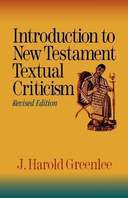 Introduction to New Testament Textual Criticism - J. Harold Greenlee