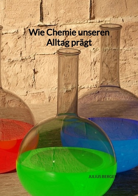 Wie Chemie unseren Alltag prägt - Julius Berger