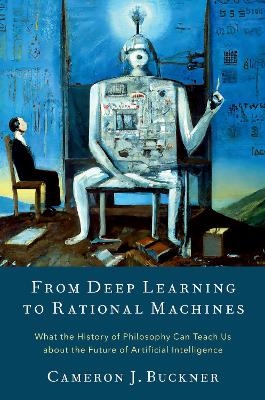 From Deep Learning to Rational Machines - Cameron J. Buckner