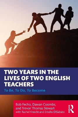 Two Years in the Lives of Two English Teachers - Bob Fecho, Dawan Coombs, Trevor Thomas Stewart, Rachel Knecht, Emelio DiSabato