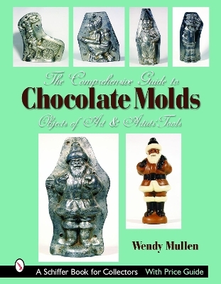The Comprehensive Guide to Chocolate Molds - Wendy Mullen