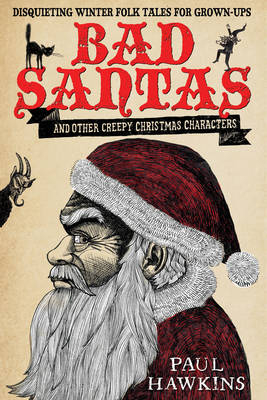 Bad Santas: Disquieting Winter Folk Tales for Grown-Ups -  Paul Hawkins