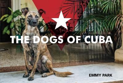 The Dogs of Cuba - Emmy Park