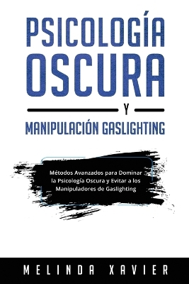 Psicología Oscura Y Manipulación Gaslighting - Melinda Xavier