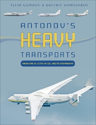 Antonov's Heavy Transports - Yefim Gordon, Dmitriy Komissarov