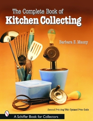 The Complete Book of Kitchen Collecting - Barbara E. Mauzy